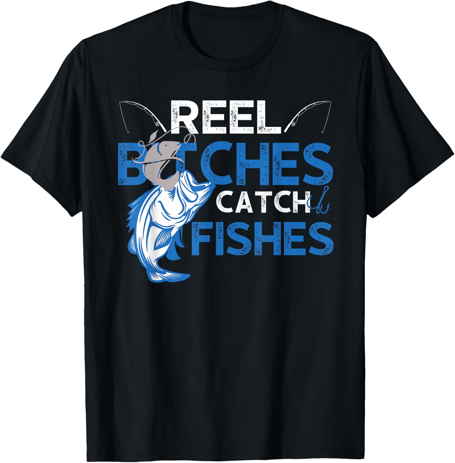 Fun Reel Bitches Catch Fishes Fishing Fisherman Father's Day T-Shirt - T-Shirt | Black