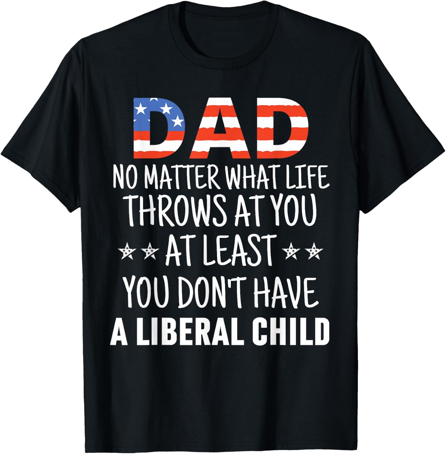 Dad No Matter What life Throws at you Liberal Child USA flag T-Shirt - T-Shirt | Black