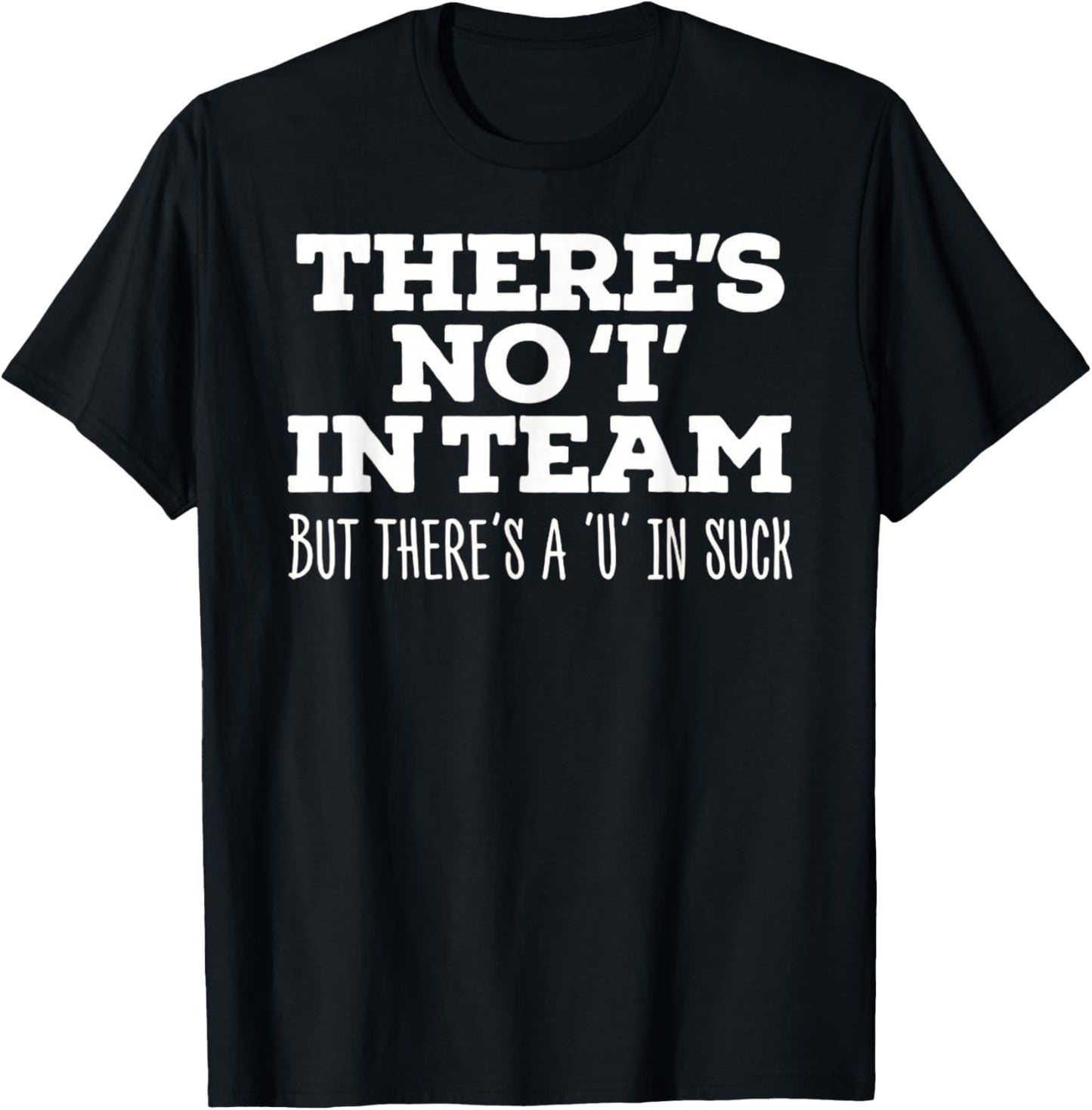 There's No I In Team But There's A U In Suck - Sports Joke T-Shirt - T-Shirt | Black