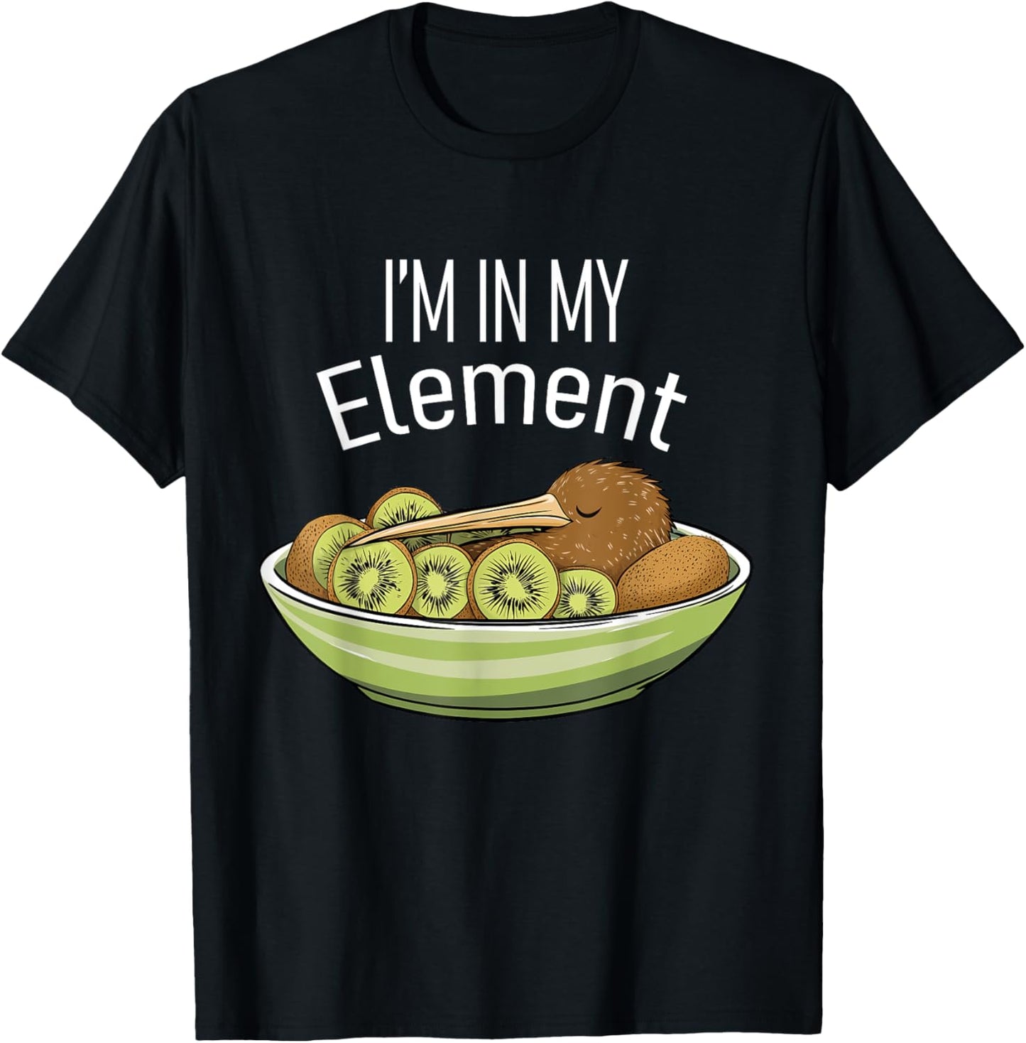 I'm in My Element Kiwi Bird in Bowl of Kiwi | Funny Kiwi T-Shirt - T-Shirt | Black