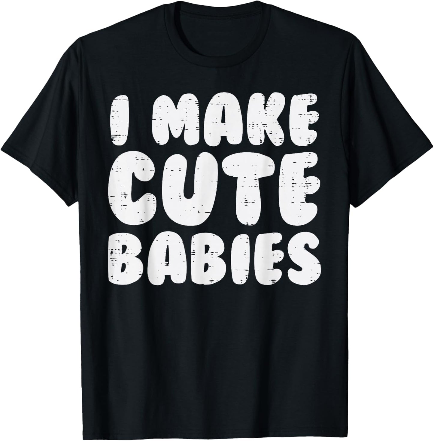 I Make Cute Babies Funny Fathers Mothers Day New Mom Dad T-Shirt - T-Shirt | Black