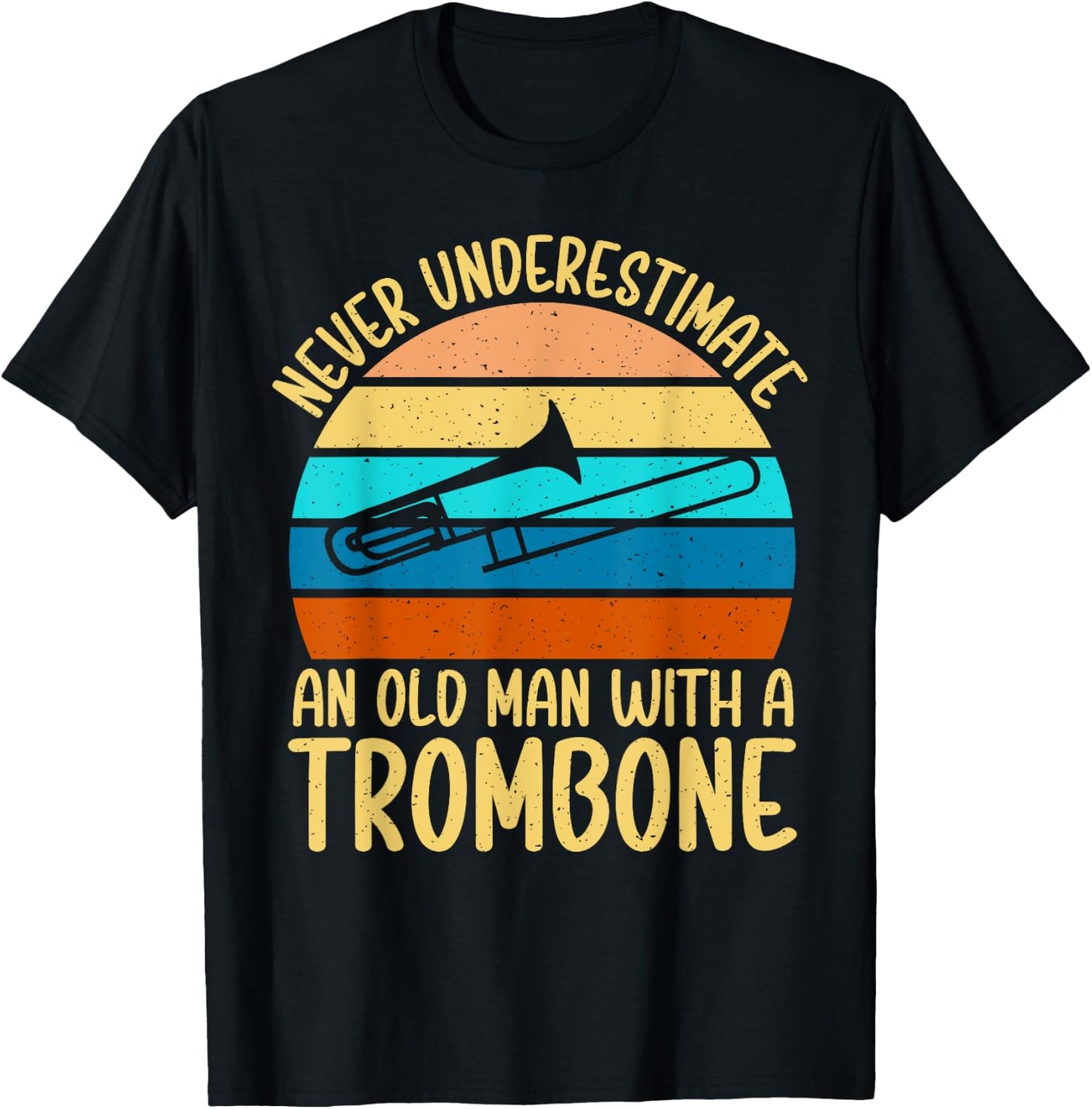 Never underestimate an old Man with a Trombone T-Shirt - T-Shirt | Black