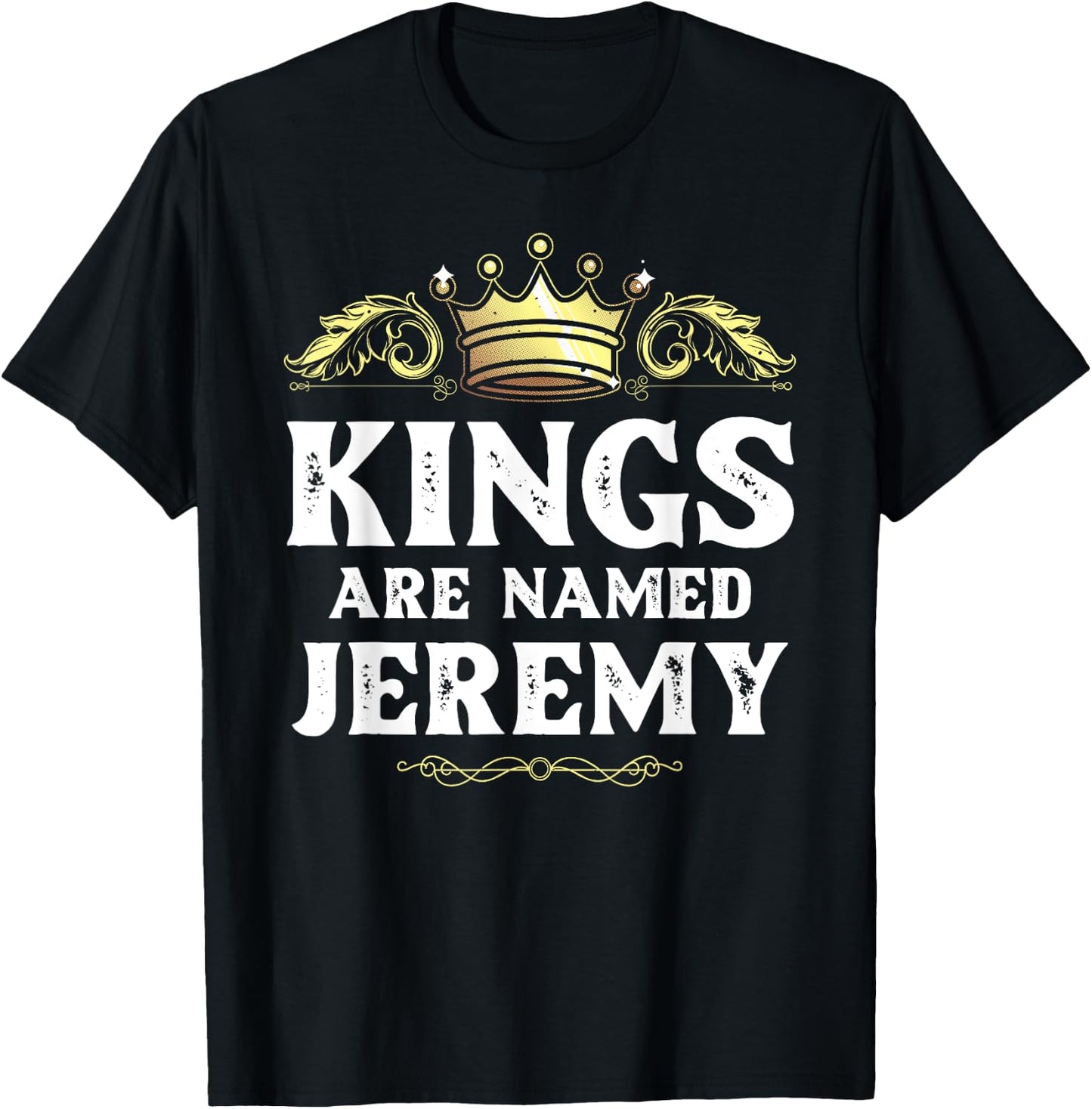 Kings Are Named JEREMY Gift Funny Personalized Name Joke Men T-Shirt - T-Shirt | Black