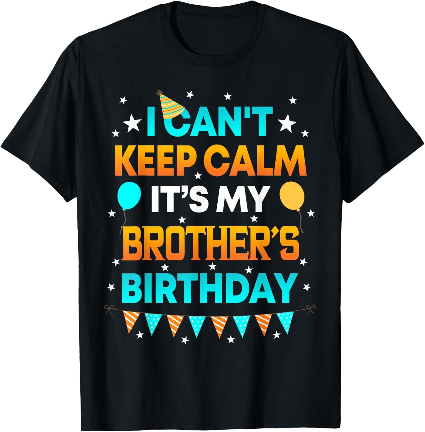 I Can't Keep Calm It's My Brother Birthday Gift Party T-Shirt - T-Shirt | Black
