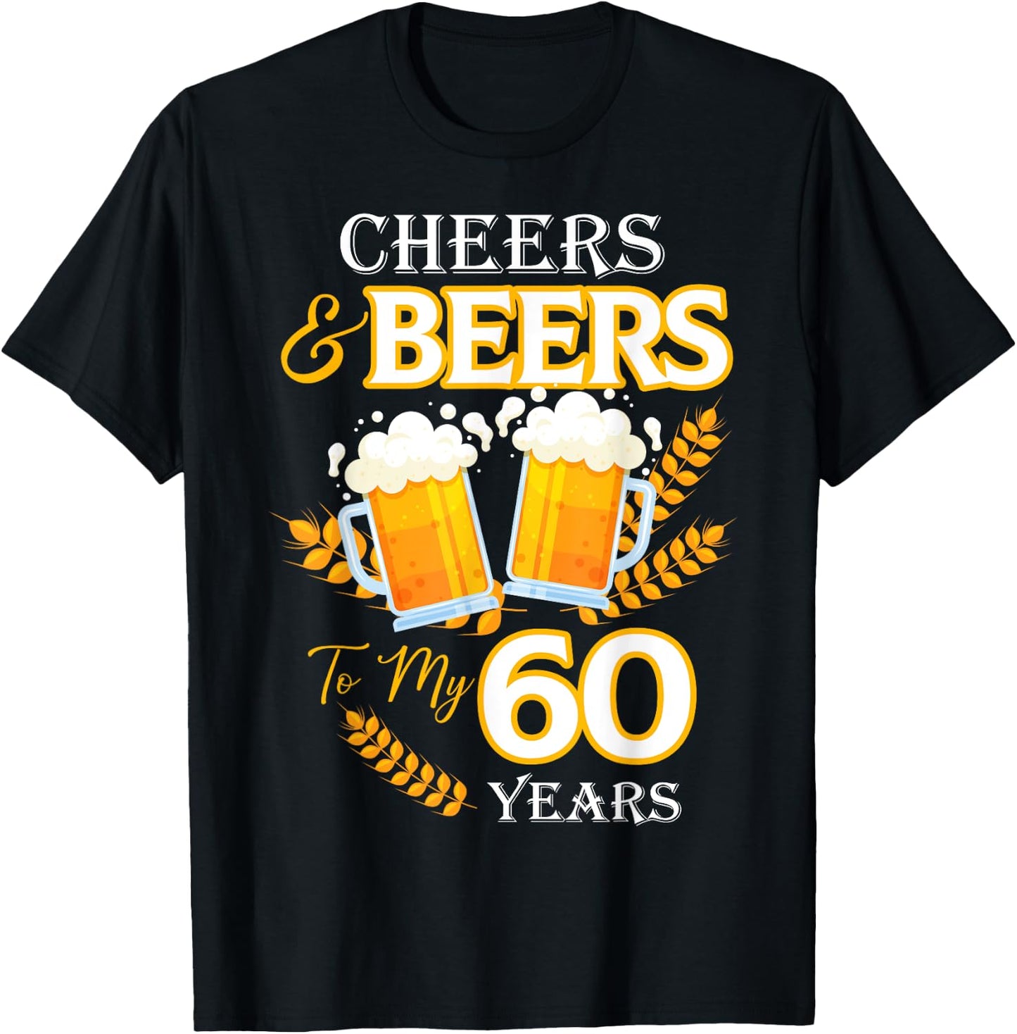 Cheers and Beers To My 60 Years 60th Birthday T-Shirt - T-Shirt | Black