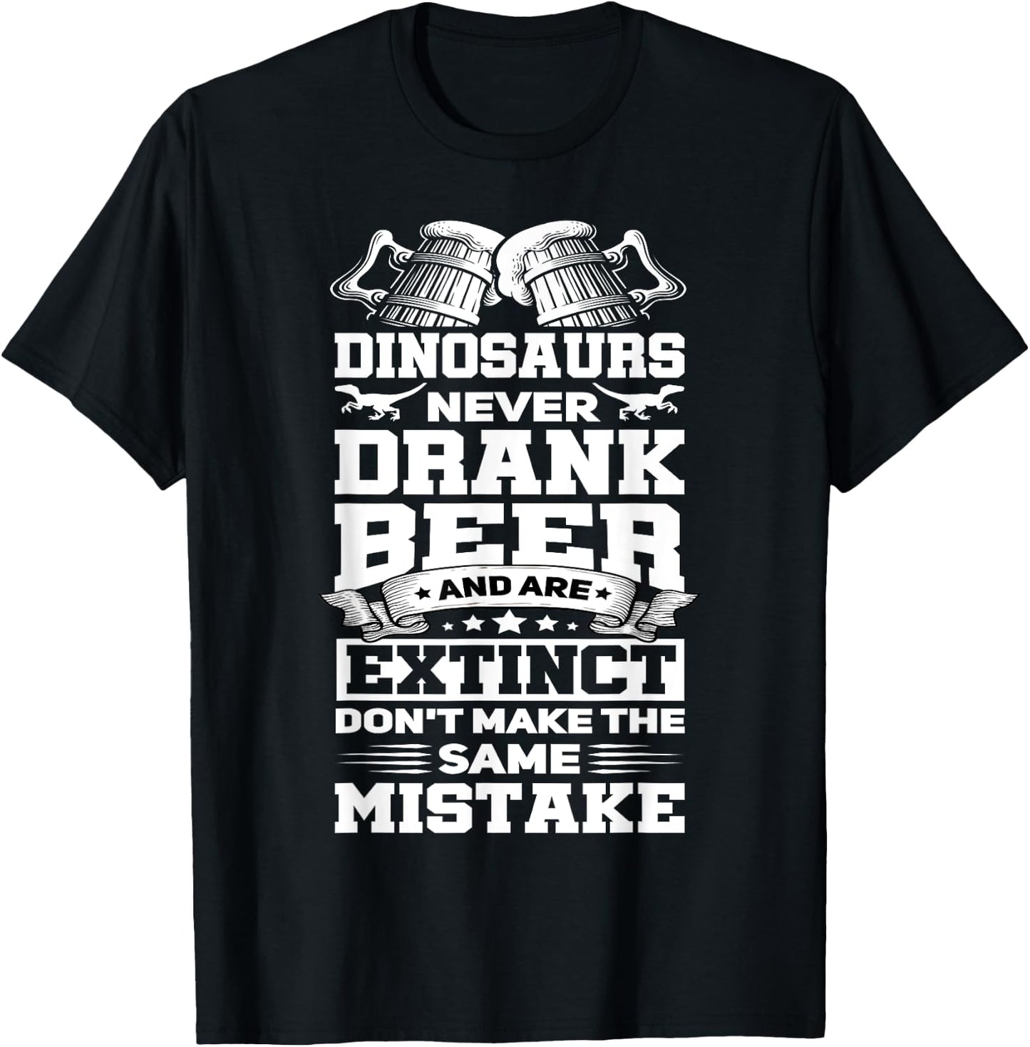 Dinosaurs Never Drunk Beer Funny Craft Beer Drinker Gift T-Shirt - T-Shirt | Black