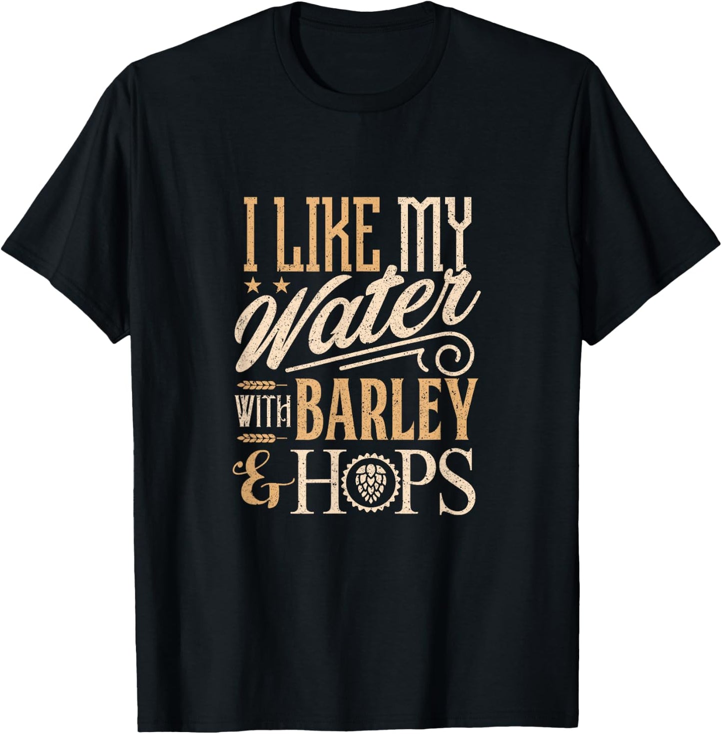 Beer Brewer Craft Brewing I Like My Water with Barley T-Shirt - T-Shirt | Black