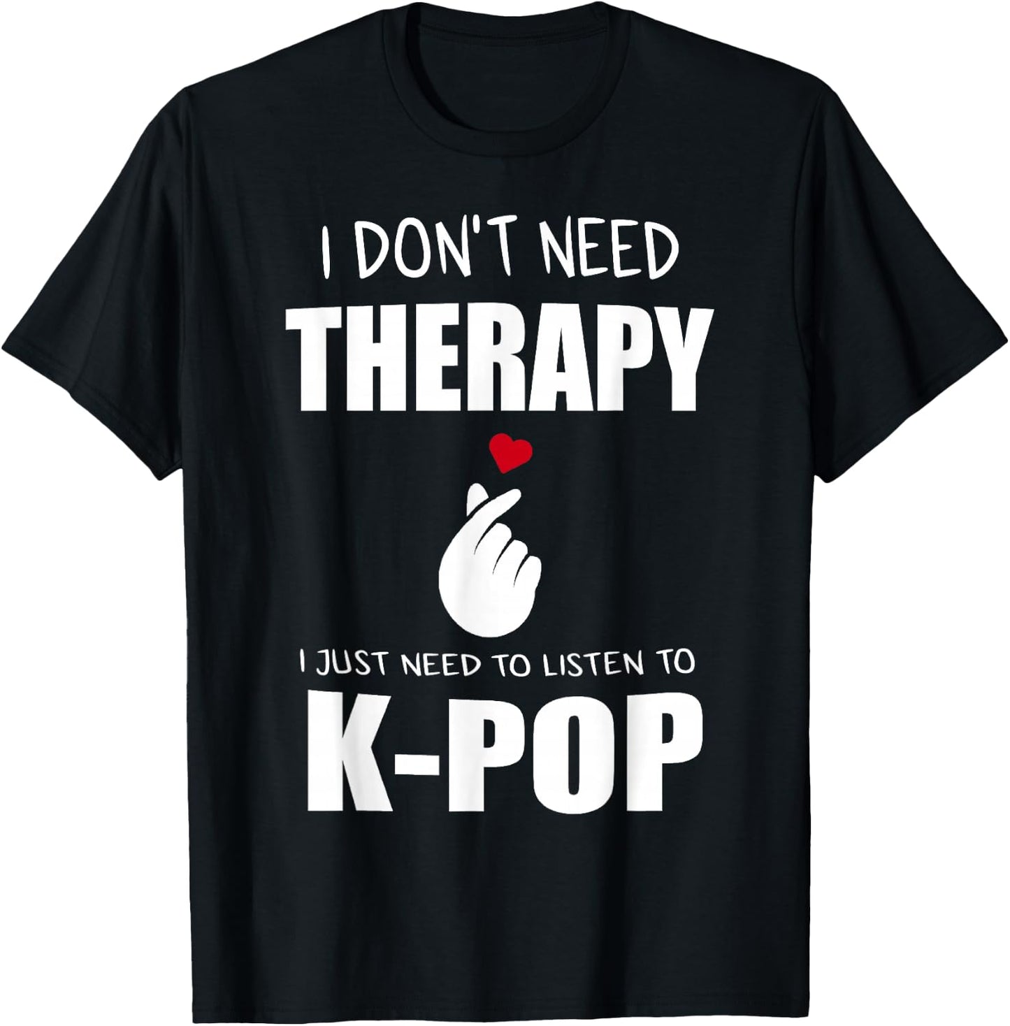 I Just Need Kpop Merch K-pop Merchandise T-Shirt - T-Shirt | Black
