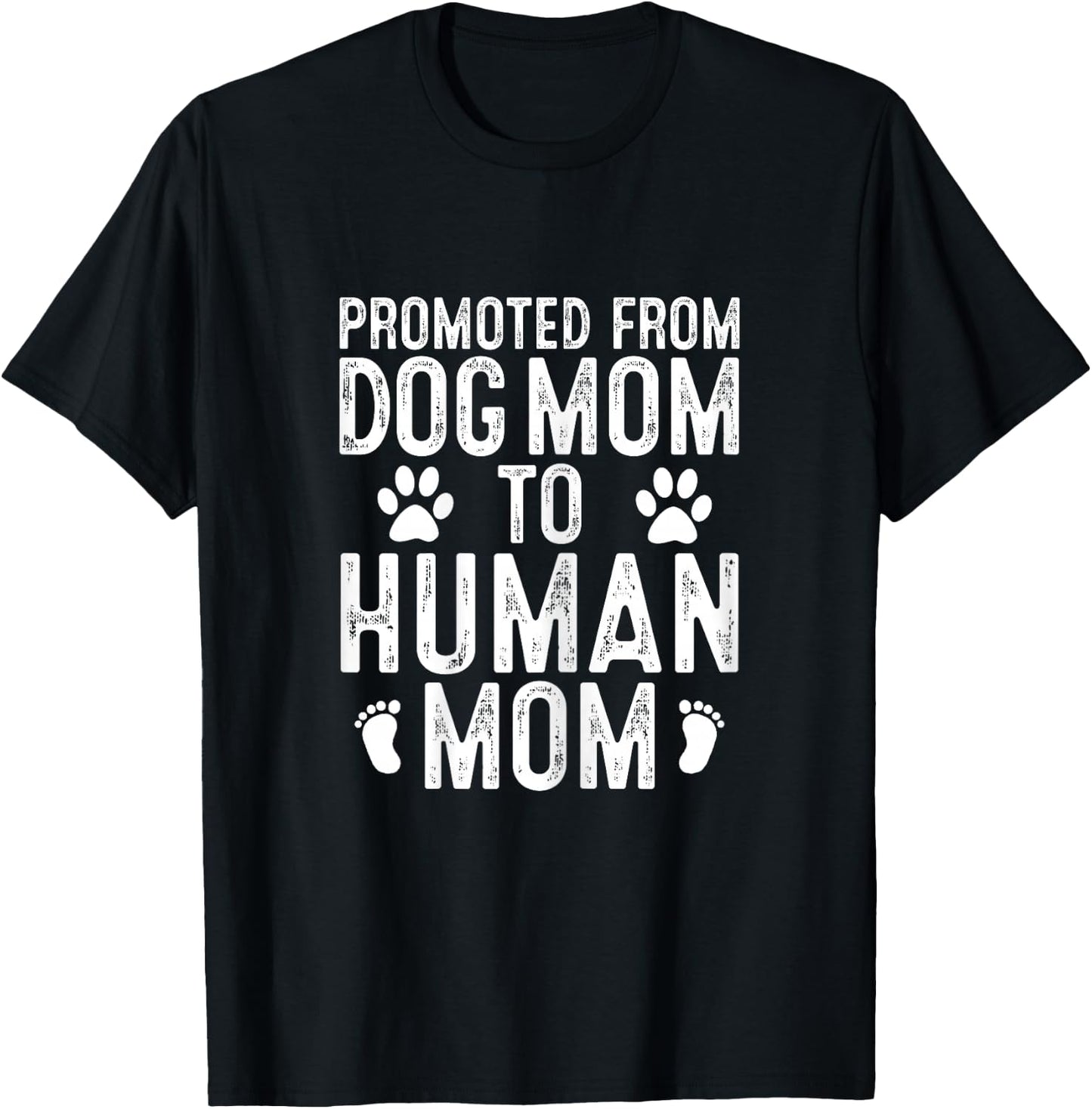 Funny New Mom Baby Gift Promoted from Dog Mom to Human Mom T-Shirt - T-Shirt | Black