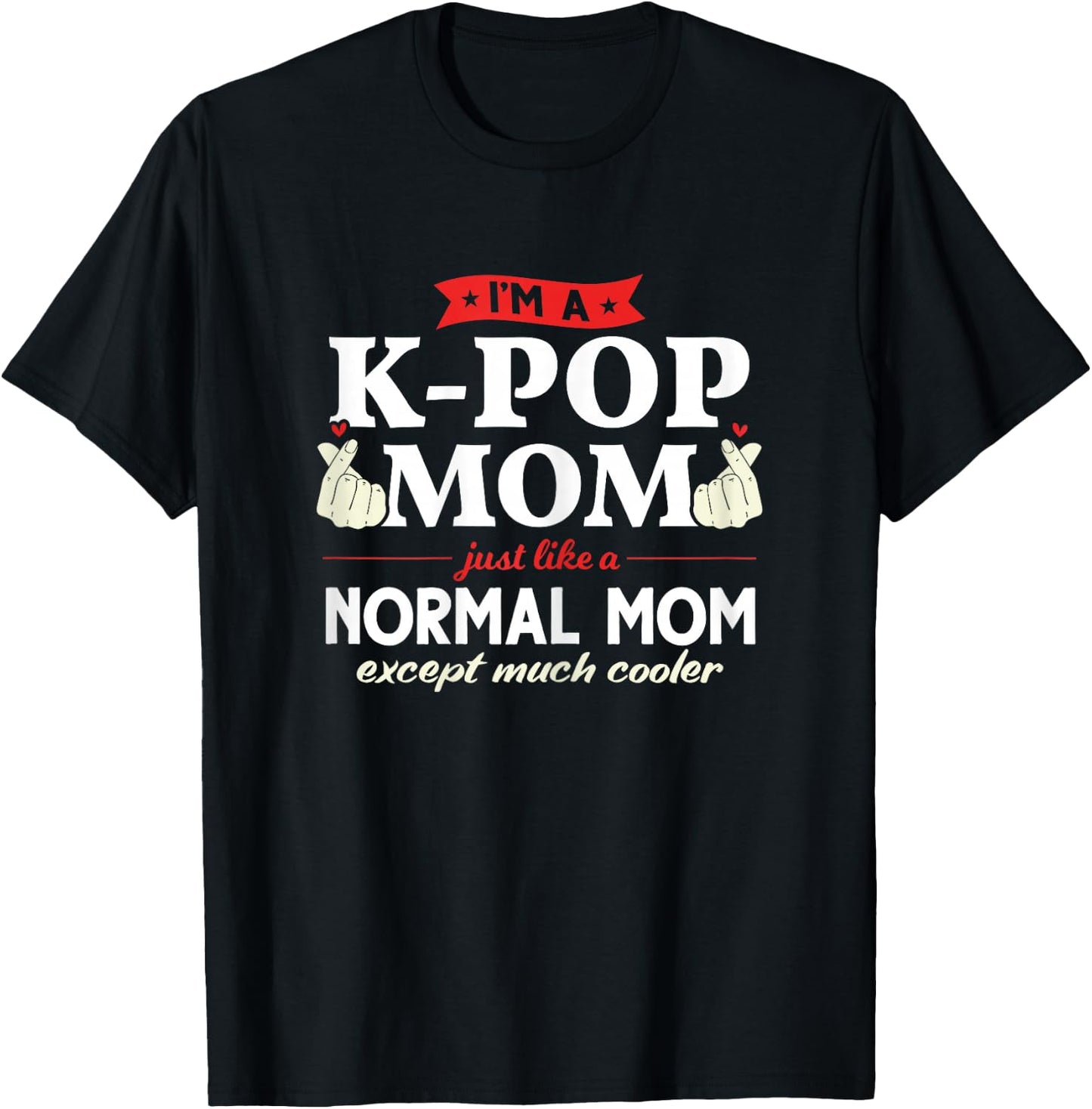 I'm a K-pop Mom just like a normal mom Kpop Fashion Gift T-Shirt - T-Shirt | Black