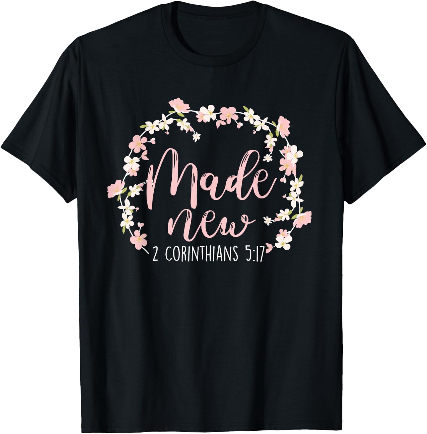 Christian Bible Verse Made New 2 Corinthians 5:17 Flower T-Shirt - T-Shirt | Black