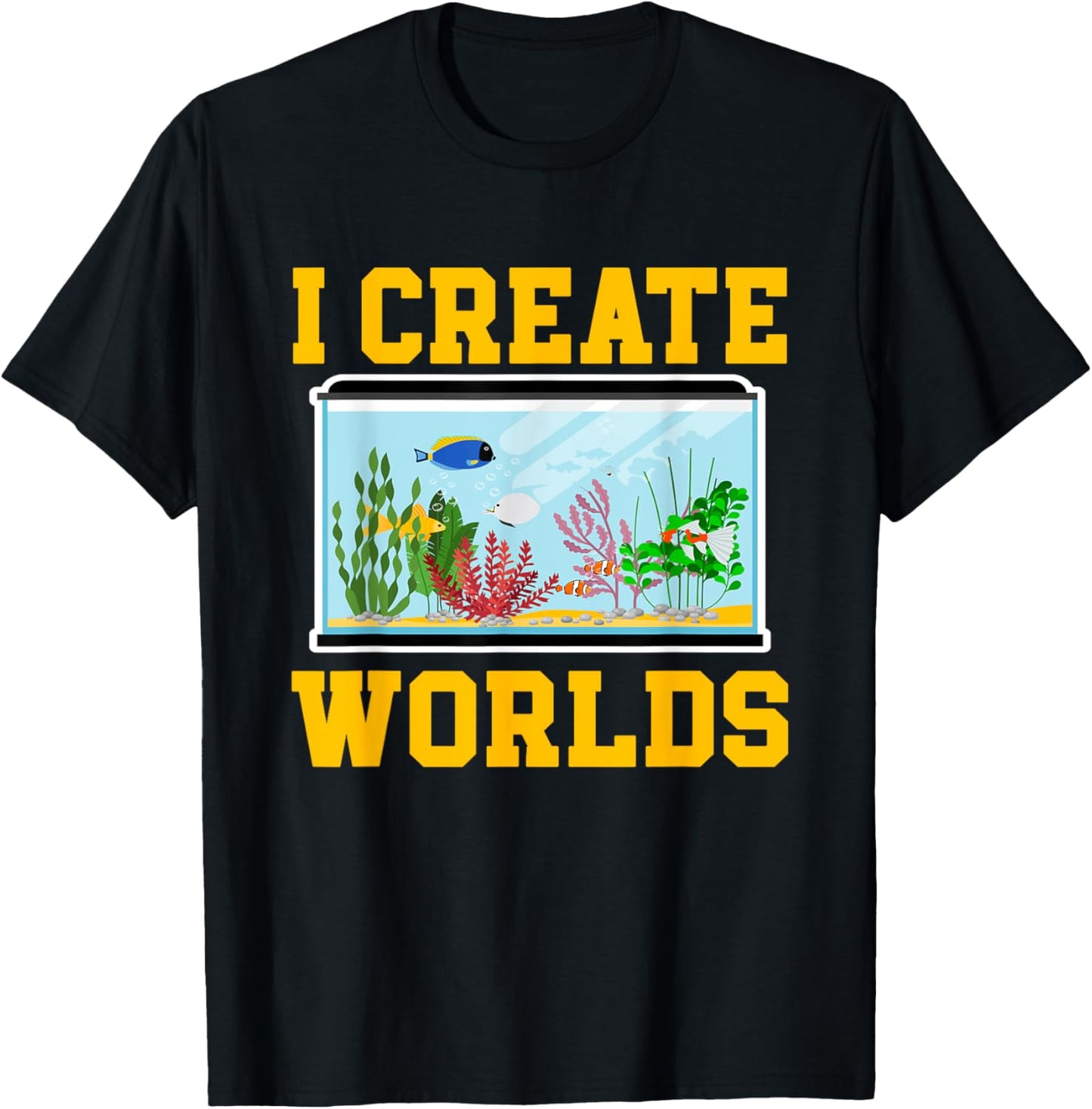 Funny Aquascaping Gifts Fishes Aquascaping Aquarium Fish Keeper I Create Worlds -Adults Black Small Classic Fit Short Sleeve T-Shirt - T-Shirt | Black
