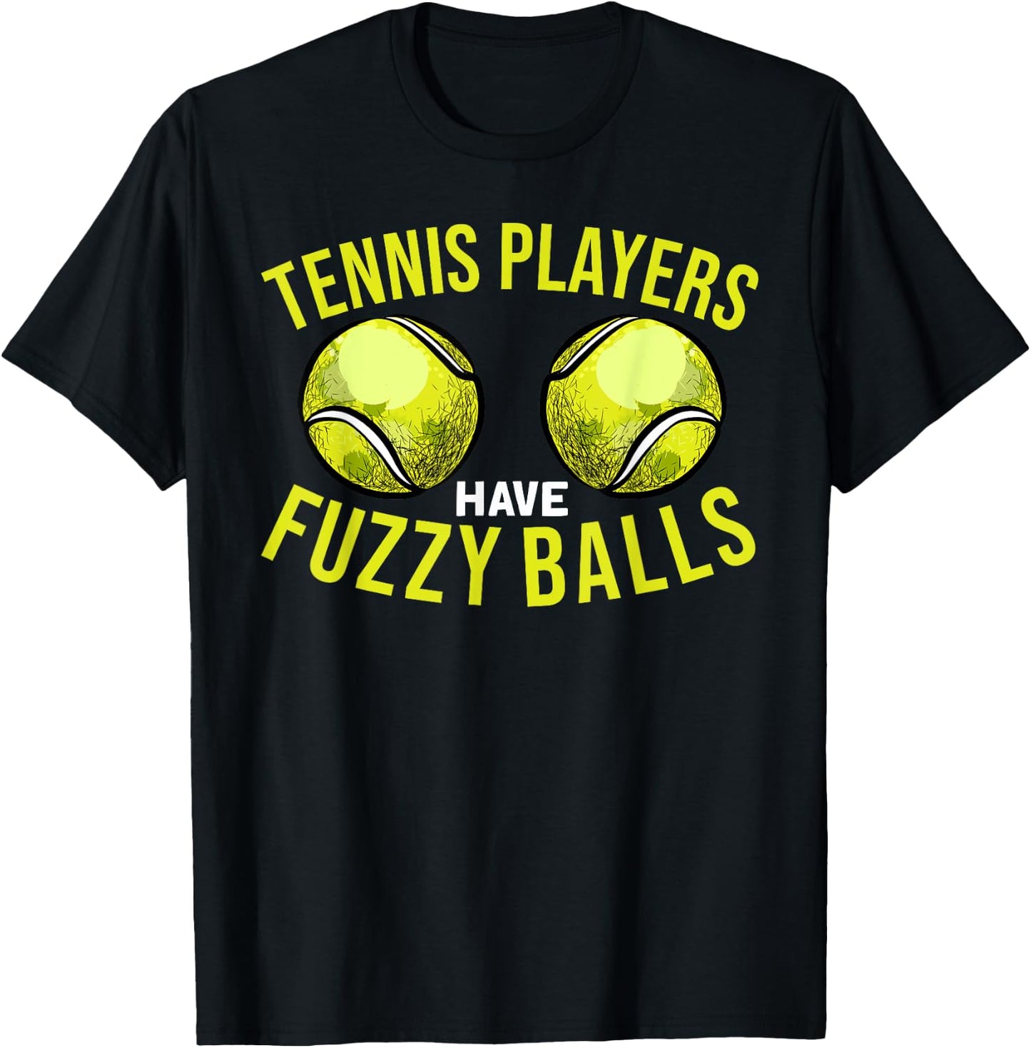 Tennis Players Have Fuzzy Balls - Funny Tennis Humor Pun T-Shirt - T-Shirt | Black