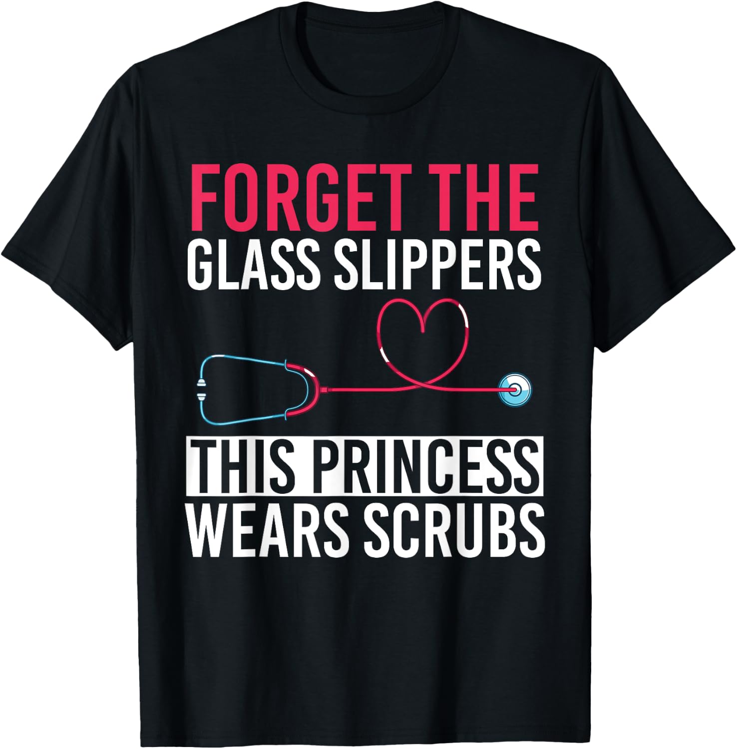 Forget The Glass Slippers This Princess Wears Scrubs Nurse T-Shirt - T-Shirt | Black