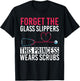 Forget The Glass Slippers This Princess Wears Scrubs Nurse T-Shirt - T-Shirt | Black