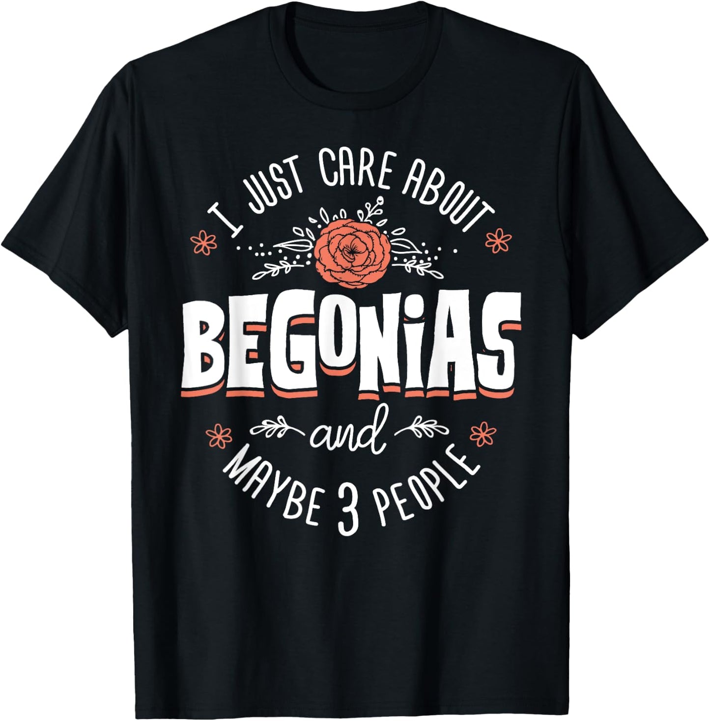 Begonias Flower - I Just Care About Begonias T-Shirt - T-Shirt | Black