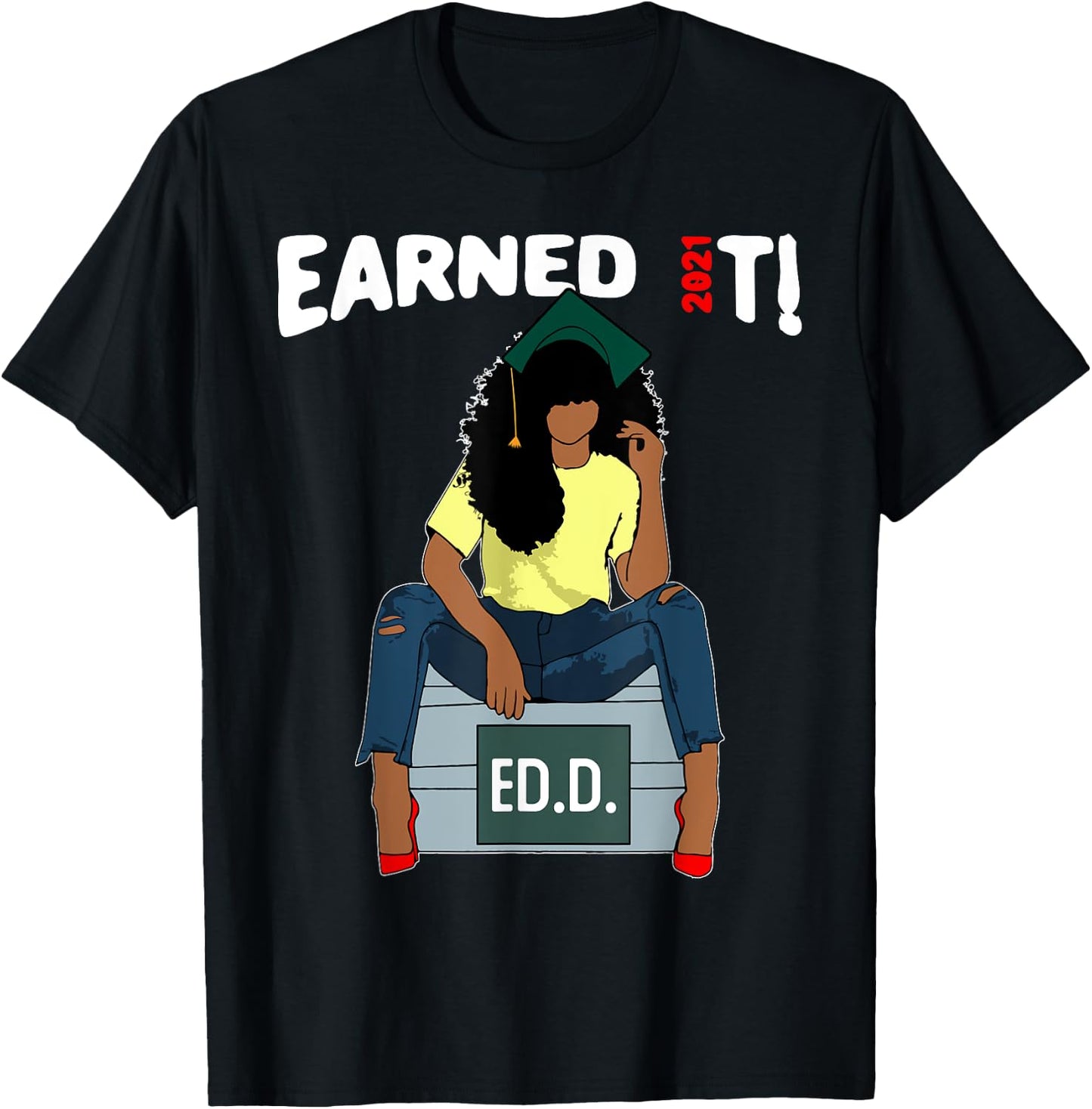 Earned It Doctor Of Education Ed.D. Doctorate Black Grad T-Shirt - T-Shirt | Black