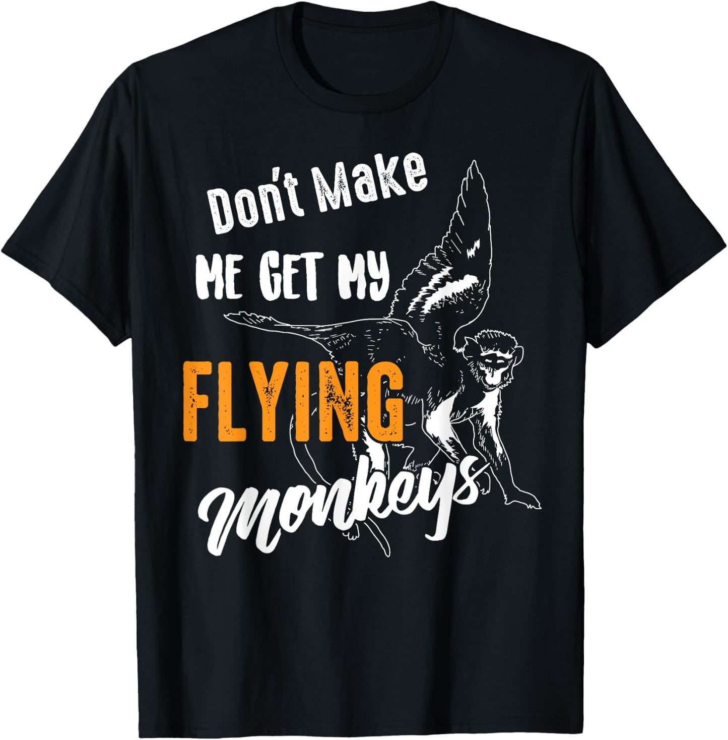 Funny Don't Make Me Get My Flying Monkeys Gift Sarcasm Gag T-Shirt - T-Shirt | Black