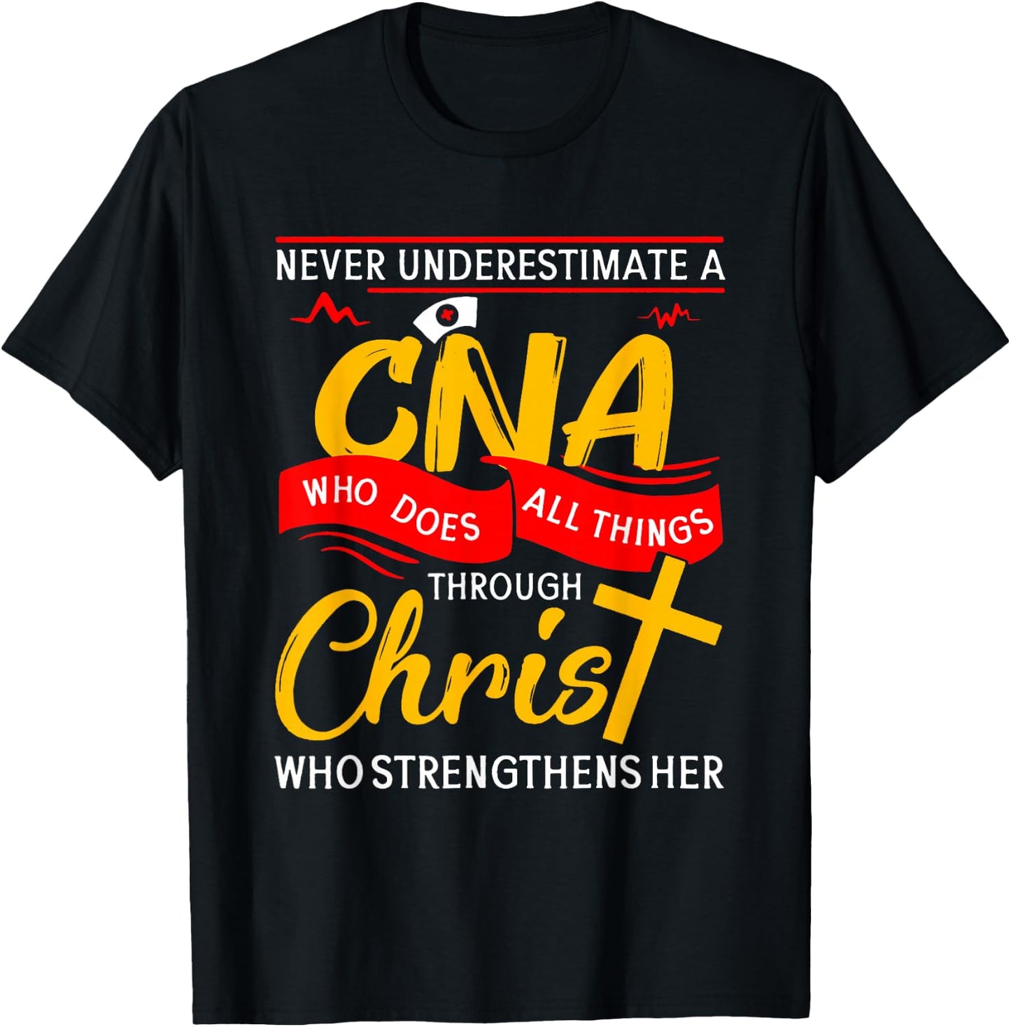 Never Underestimate A CNA Who Does All Things Through Christ T-Shirt - T-Shirt | Black