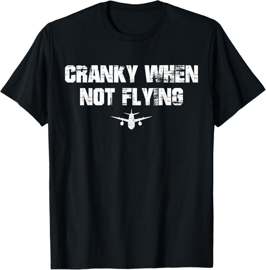 Cranky when Not Flying Funny Cranky when Not Flying Pilot T-Shirt - T-Shirt | Black
