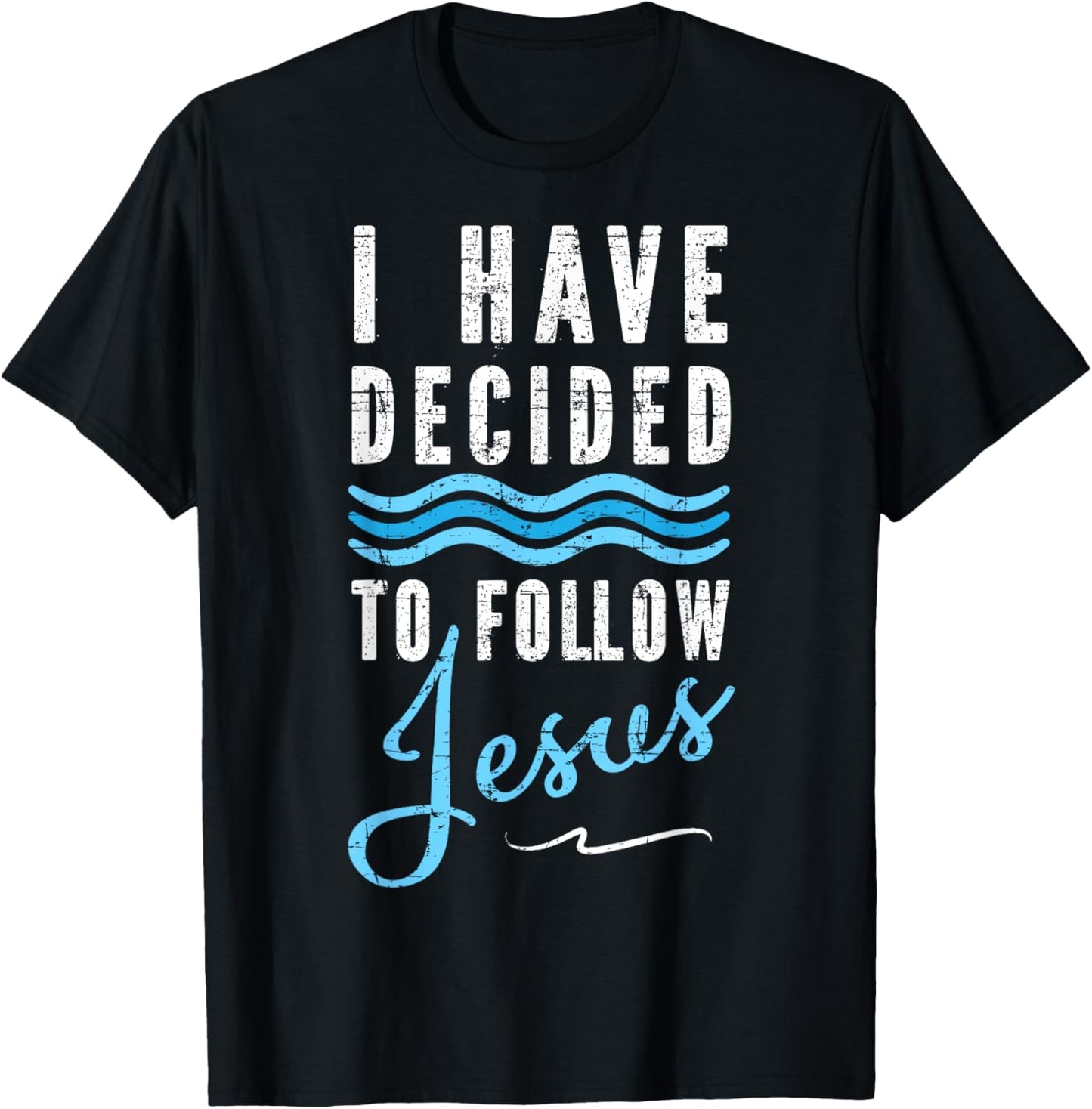 I Have Decided To Follow Jesus Baptism Babtized T-Shirt - T-Shirt | Black