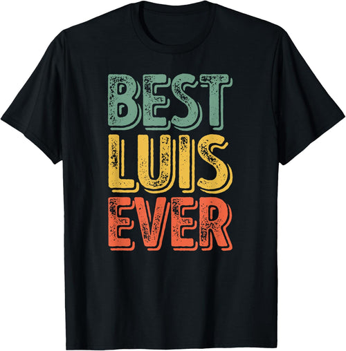 Best Luis Ever Shirt Funny Personalized First Name Luis