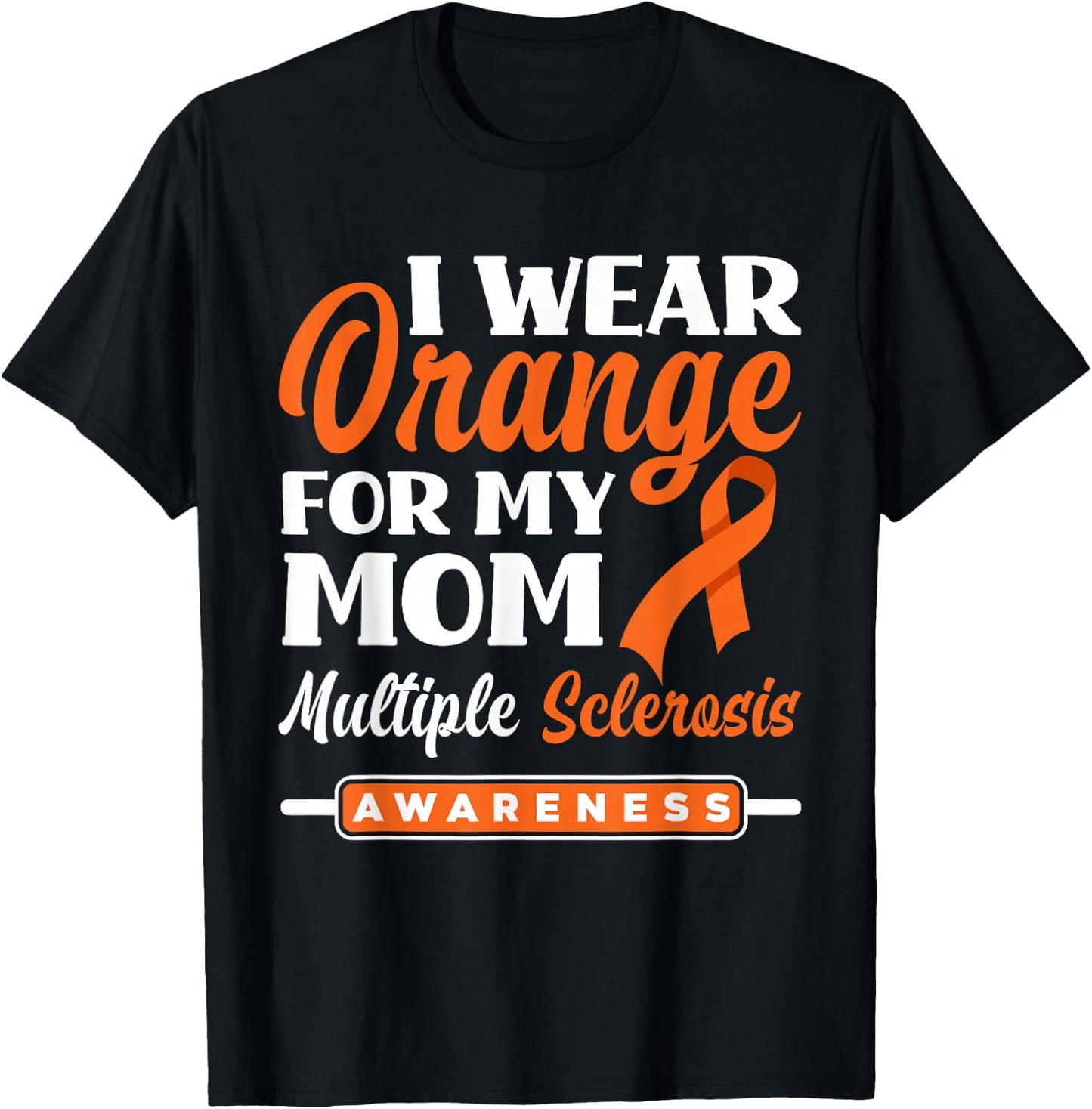I Wear Orange For My Mom Multiple Sclerosis Awareness T-Shirt - T-Shirt | Black