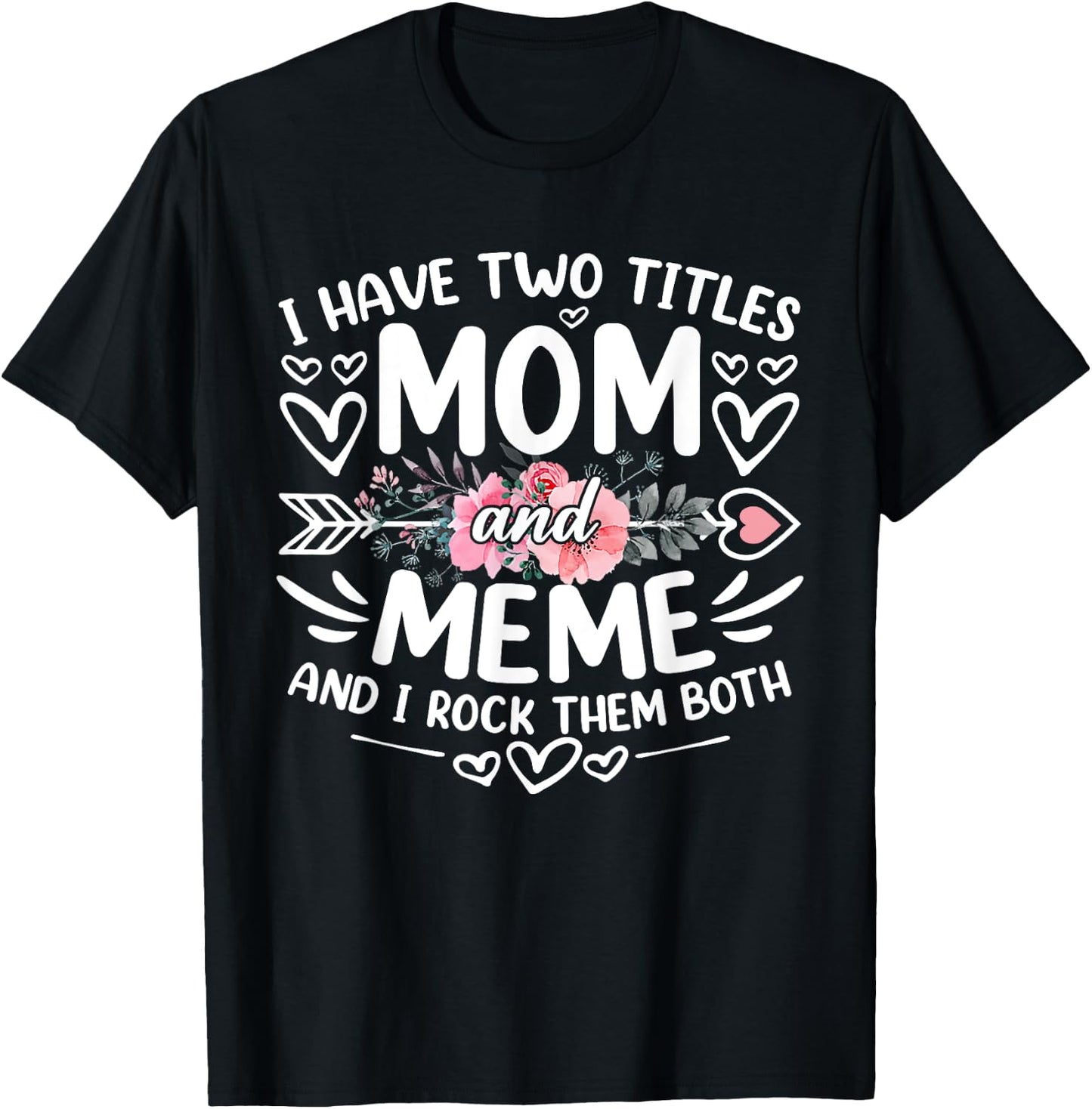 I Have Two Titles Mom And Meme Funny Grandma Mother's Day T-Shirt - T-Shirt | Black