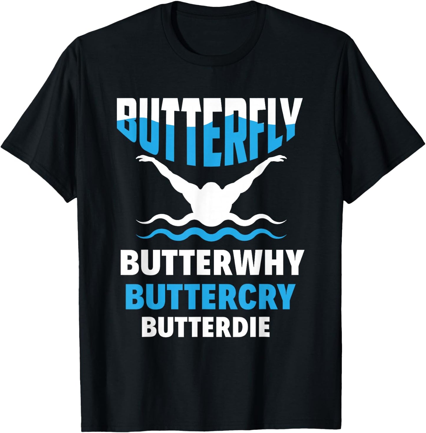 Butterfly Butterwhy Buttercry Funny Swimming Swimmer T-Shirt - T-Shirt | Black
