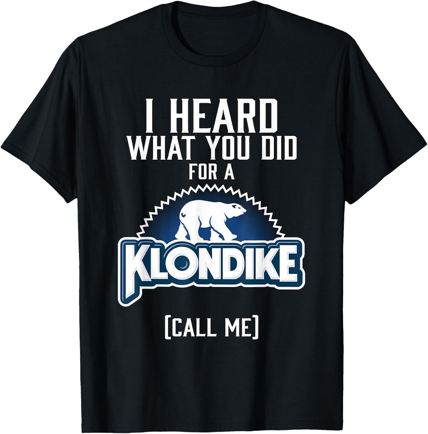 I heard what you did for a klondike T-Shirt - T-Shirt | Black