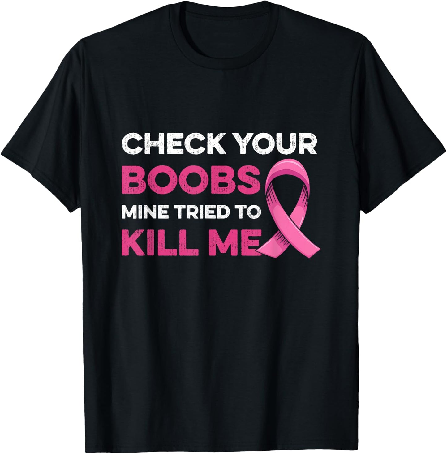 Check Your Boobs Mine Tried to Kill Me Breast Cancer Design T-Shirt - T-Shirt | Black
