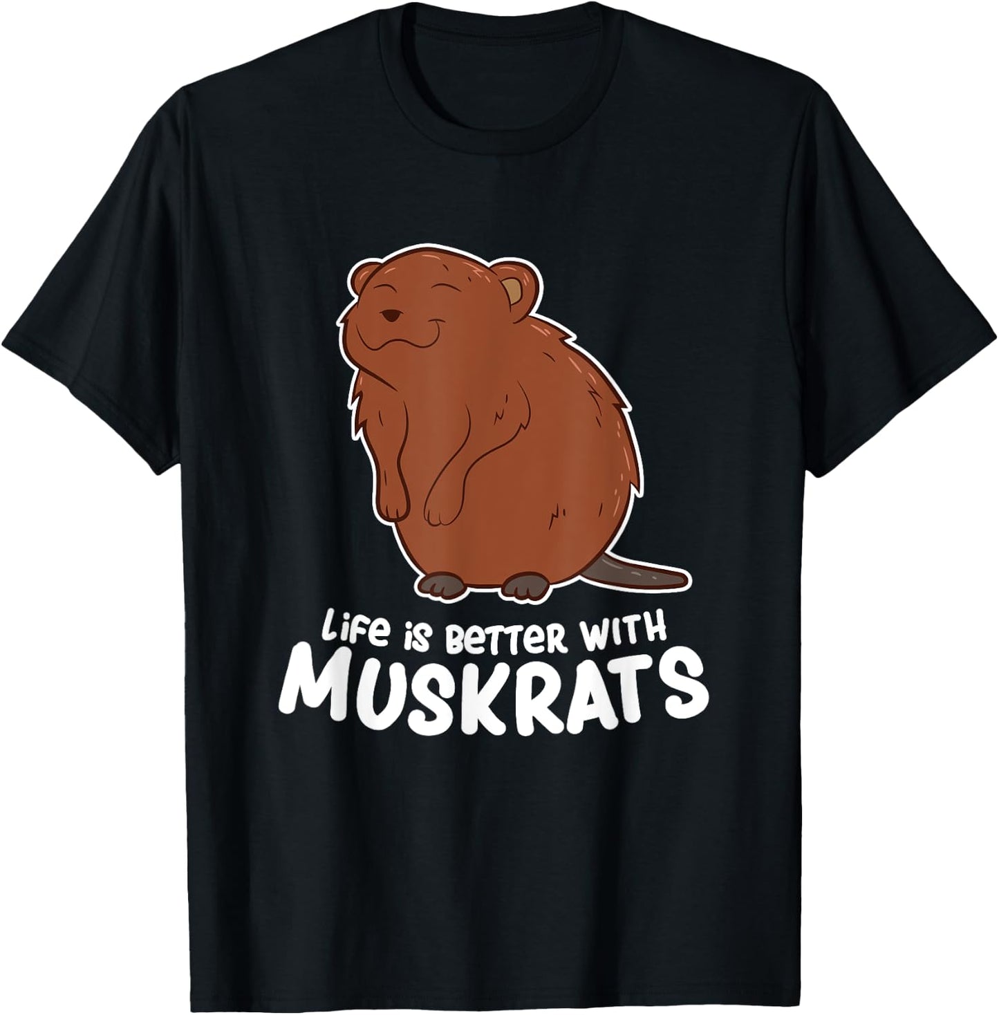 Life Is Better With a Muskrat Funny Love Muskrats T-Shirt - T-Shirt | Black