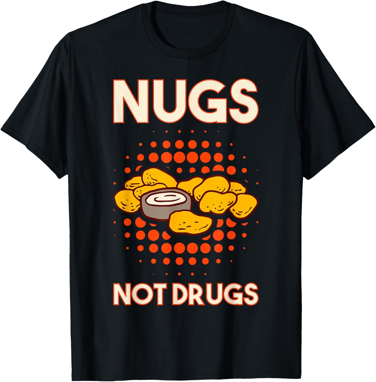 Nugs Not Drugs Nuggets Snack Deep Fry Chicken Top Fast Food T-Shirt - T-Shirt | Black