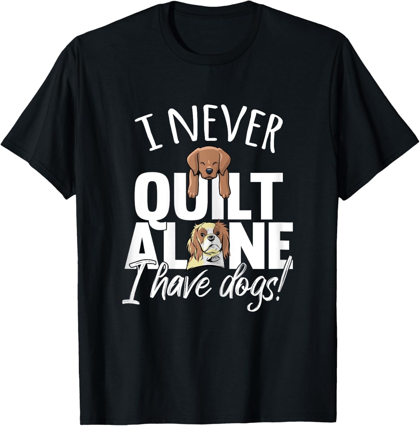 I Never Quilt Alone I Have Dogs Quilters Dog Lover Sew Gift Women T-Shirt - T-Shirt | Black