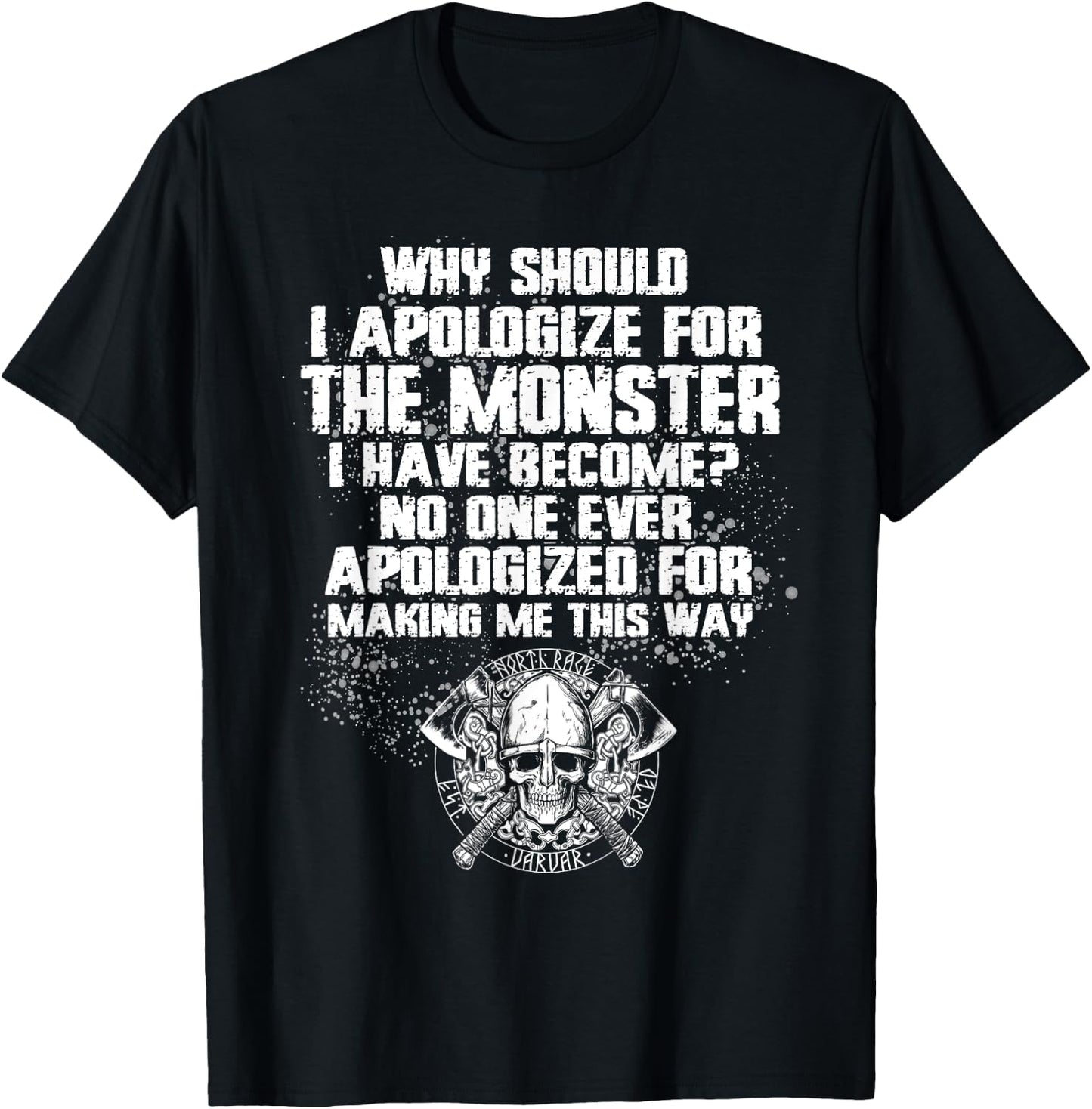 Why Should I Apologize For The Monster I’ve Become T-Shirt - T-Shirt | Black