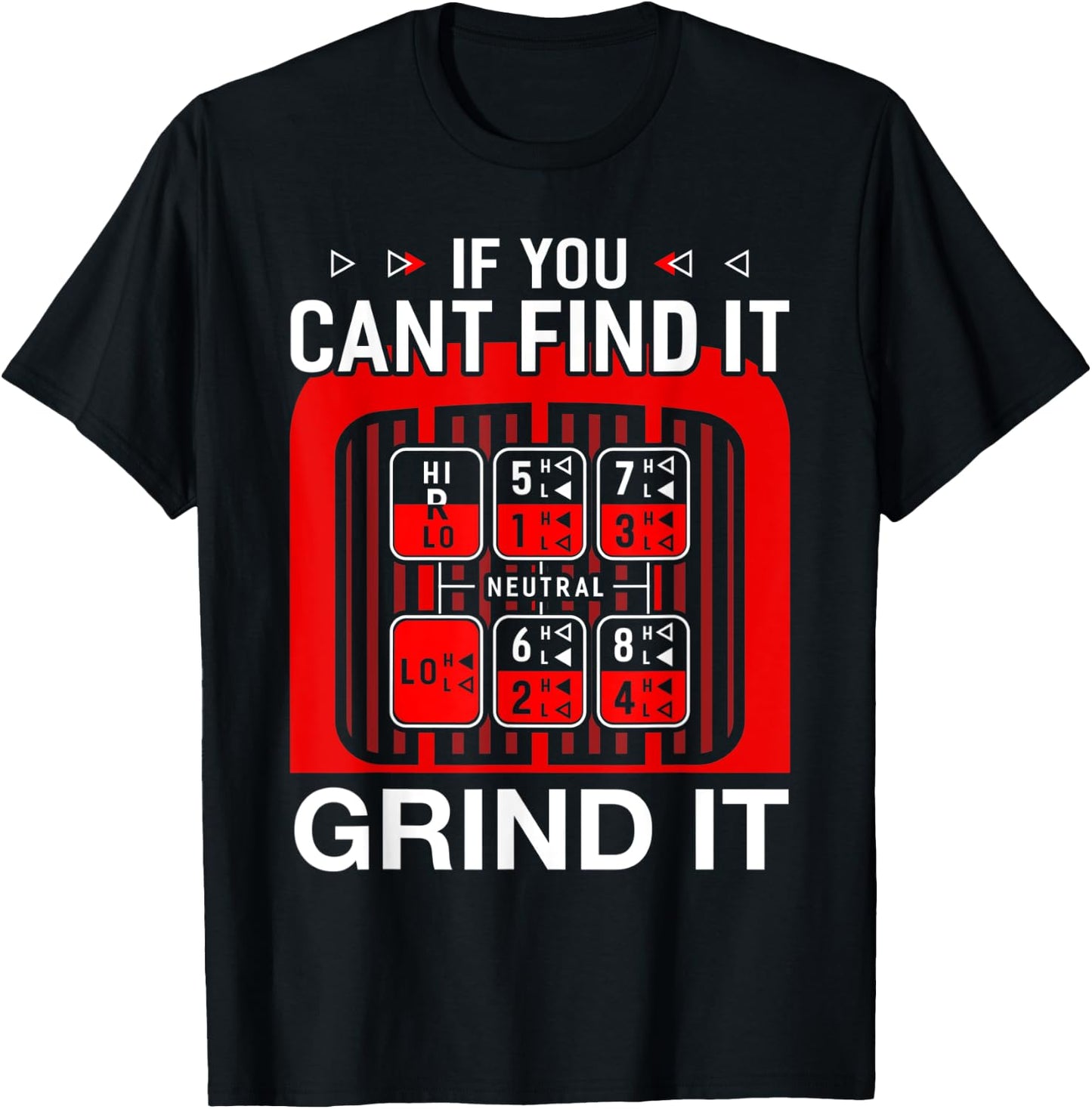 If You Cant Find It Grind it Shirt Funny Trucker T-Shirt - T-Shirt | Black