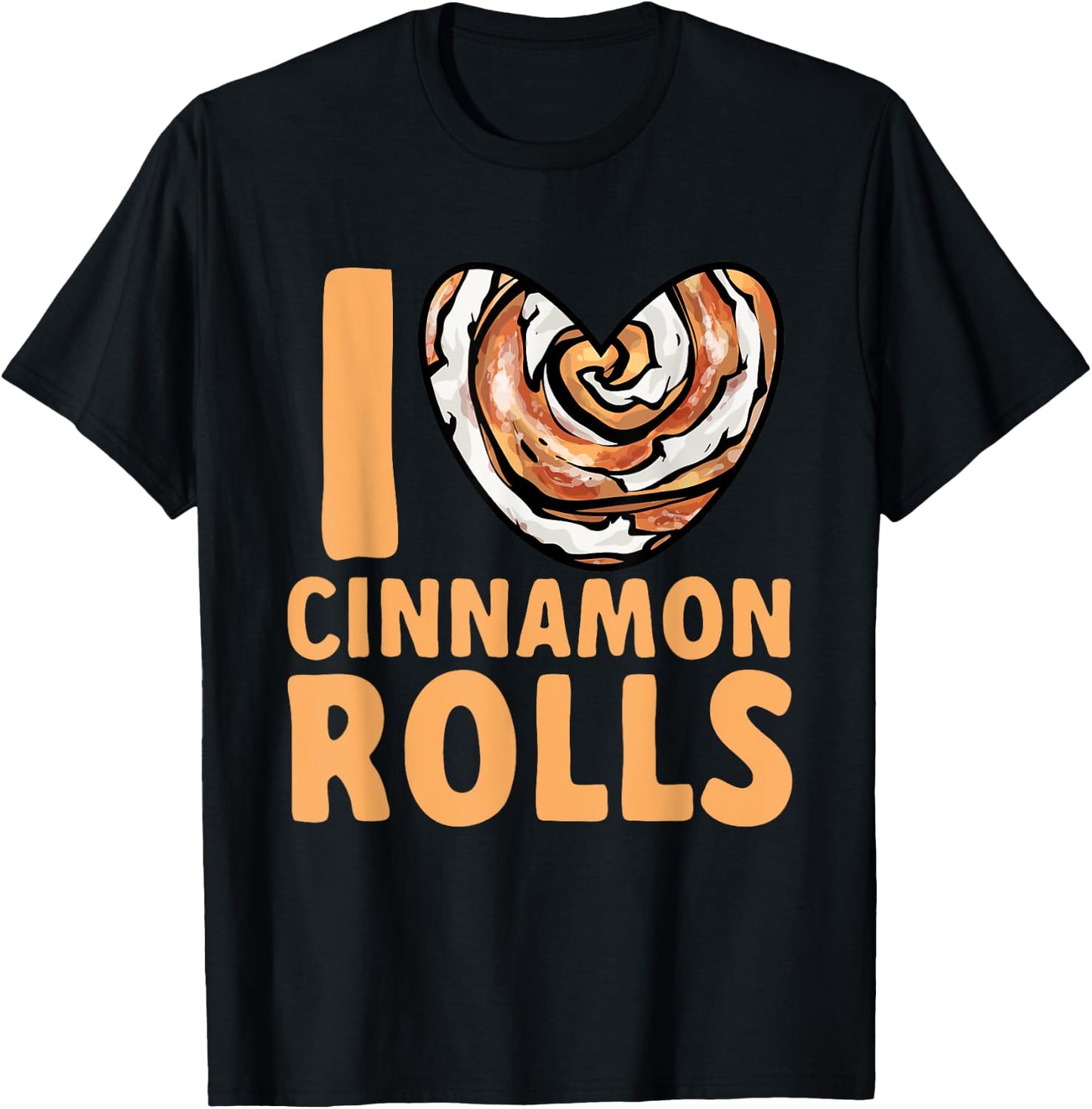 Cinnamon Roll I Love Cinnamon Rolls T-Shirt - T-Shirt | Black