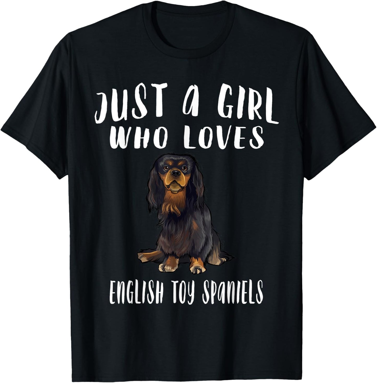 Im Just A Girl Who Loves English Toy Spaniels Dog Lover Gift T-Shirt - T-Shirt | Black