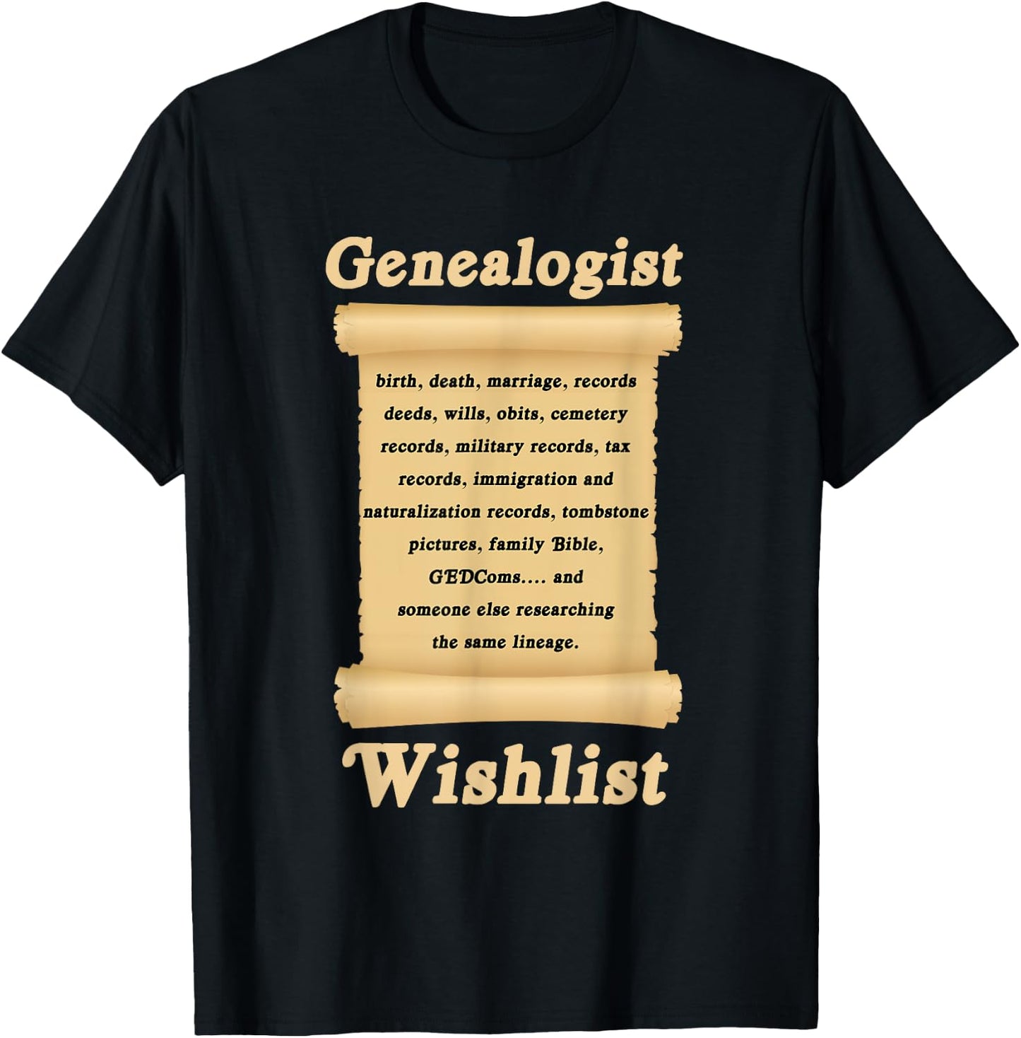 Genealogin Genealogist Family Historian Wish List T-Shirt - T-Shirt | Black