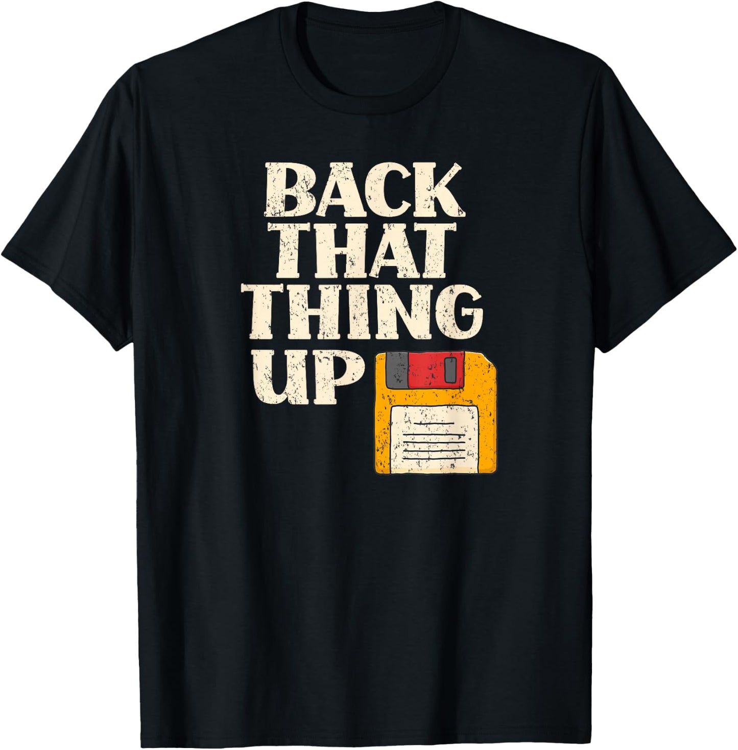 Floppy Disk Back That Thing Up Funny Computer IT Pro Gift T-Shirt - T-Shirt | Black