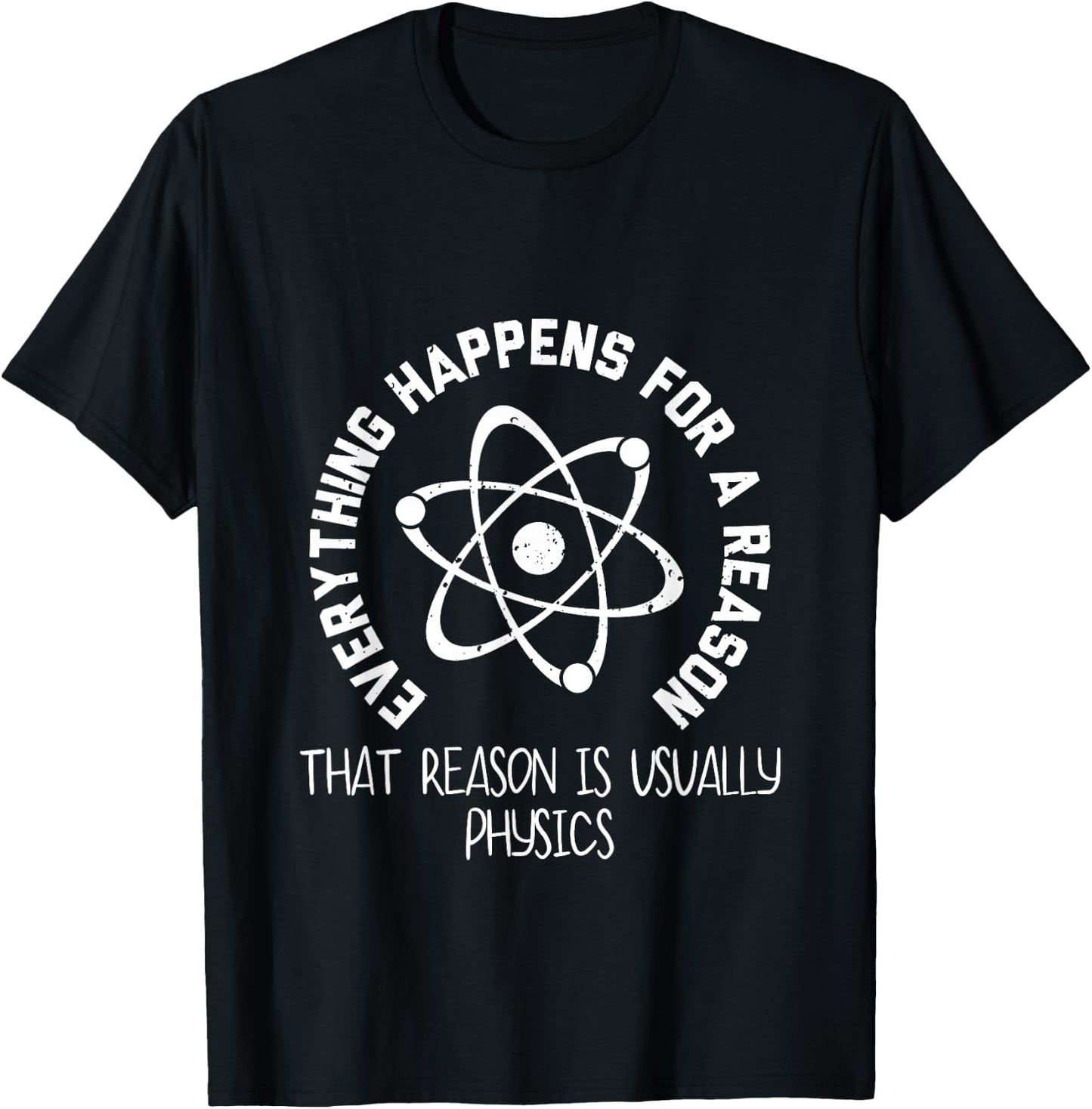 Everything Happens For a Reason That Reason Is Physics T-Shirt - T-Shirt | Black