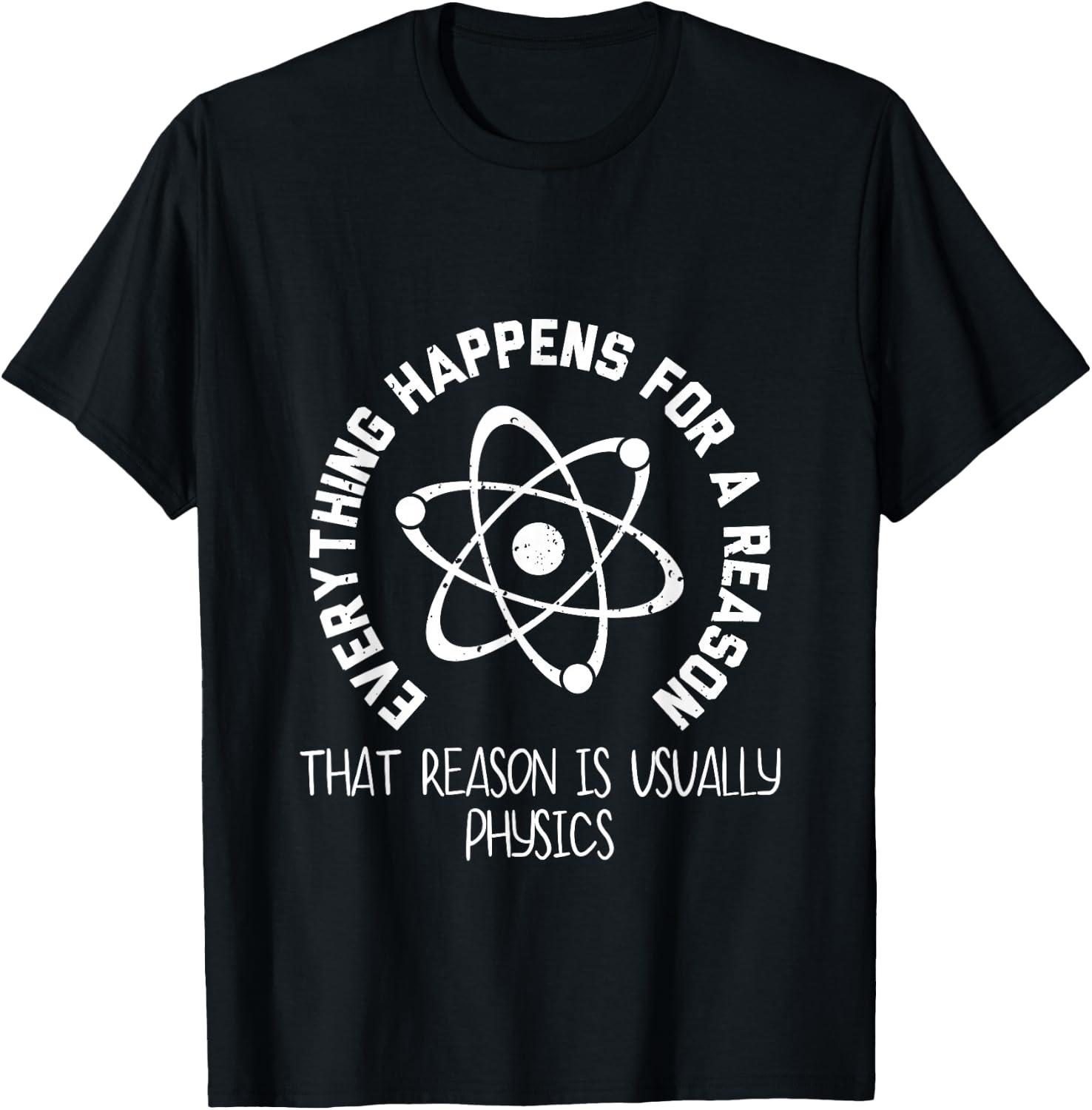 Everything Happens For a Reason That Reason Is Physics T-Shirt - T-Shirt | Black
