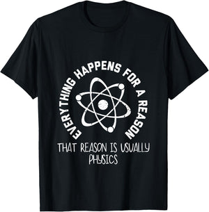 Everything Happens For a Reason That Reason Is Physics T-Shirt - T-Shirt | Black