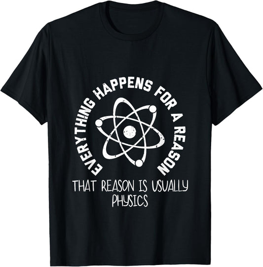 Everything Happens For a Reason That Reason Is Physics T-Shirt - T-Shirt | Black