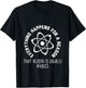 Everything Happens For a Reason That Reason Is Physics T-Shirt - T-Shirt | Black