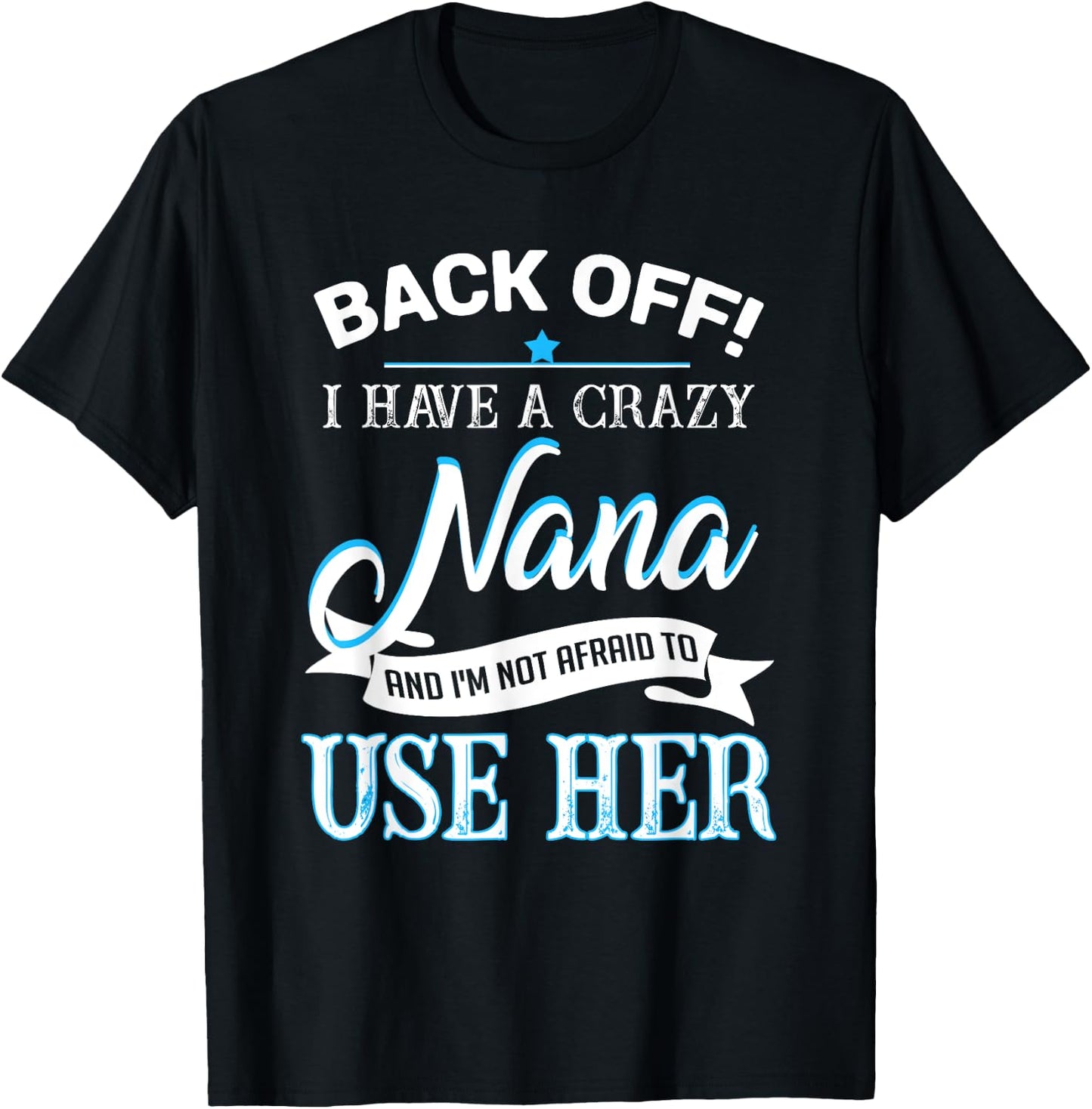 Back off i have a crazy Nana T-Shirt - T-Shirt | Black