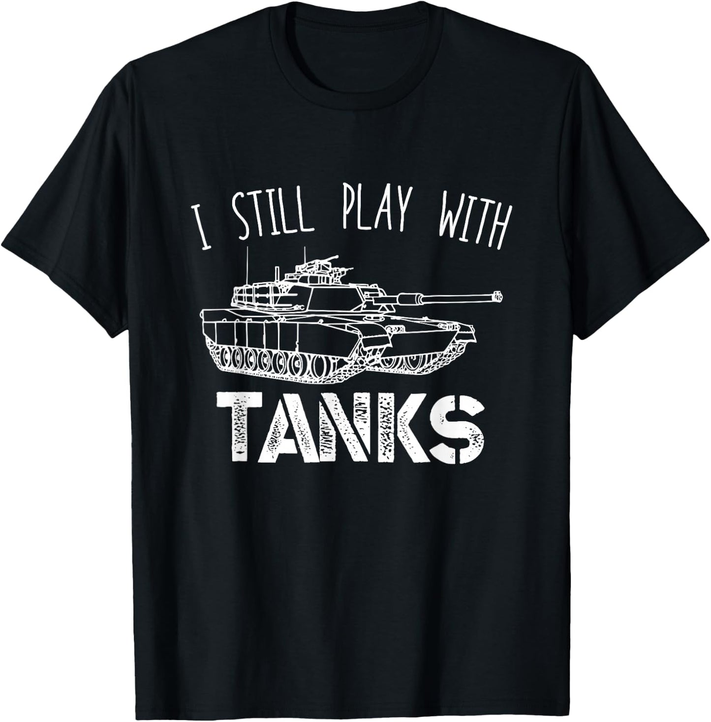I Still Play With Tanks Tank Driver Tank Vehicle T-Shirt - T-Shirt | Black