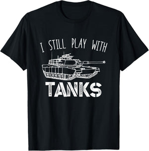 I Still Play With Tanks Tank Driver Tank Vehicle T-Shirt - T-Shirt | Black