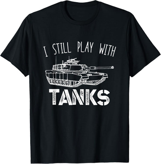I Still Play With Tanks Tank Driver Tank Vehicle T-Shirt - T-Shirt | Black