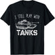 I Still Play With Tanks Tank Driver Tank Vehicle T-Shirt - T-Shirt | Black